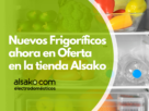 Nuevos Frigorificos en Oferta - Alsako